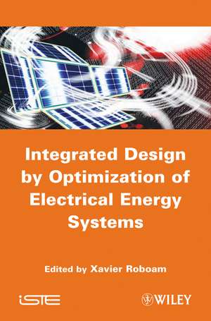 Integrated Design by Optimization of Electrical Energy Systems de X Roboam