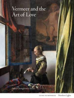 Vermeer and the Art of Love de Aneta Georgievska-Shine