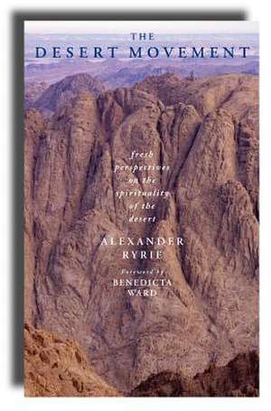 The Desert Movement: Fresh Perspectives on the Spirituality of the Desert de Alexander Ryrie