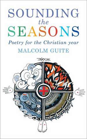 Sounding the Seasons de Malcolm Guite