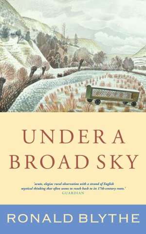 Under a Broad Sky de Ronald Blythe