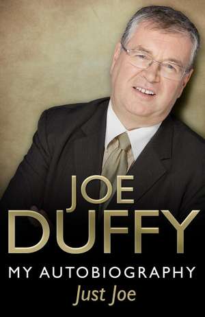 Just Joe: My Autobiography de Joe Duffy