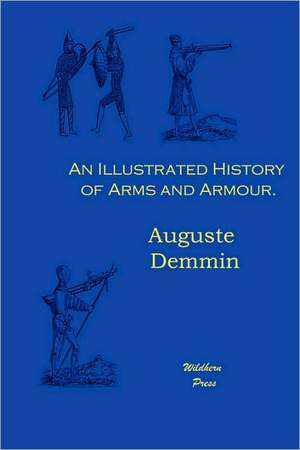 An Illustrated History of Arms and Armour. de Auguste Demmin