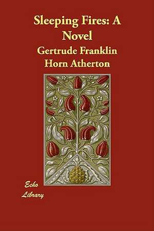 Sleeping Fires de Gertrude Franklin Horn Atherton