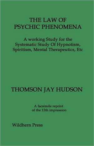 THE LAW OF PSYCHIC PHENOMENA. A working Study for the Systematic Study Of Hypnotism, Spiritism, Mental Therapeutics, Etc de Thomson Jay Hudson