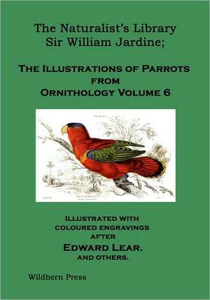 The Naturalist's Library. the Illustrations of Parrots (Ornithology Volume 6) de J. Prideaux Selby