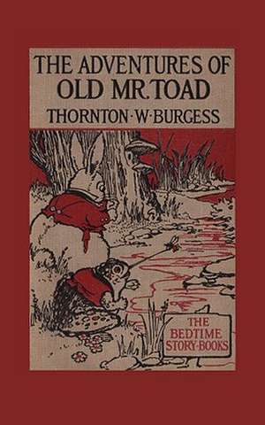 The Adventures of Old Mr. Toad de Thornton W. Burgess