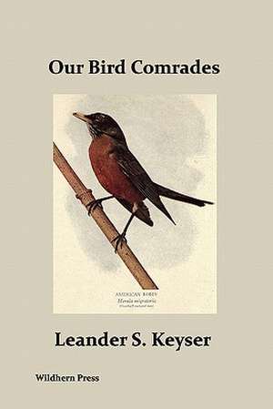 Our Bird Comrades (Illustrated Edition) de Leander S. Keyser