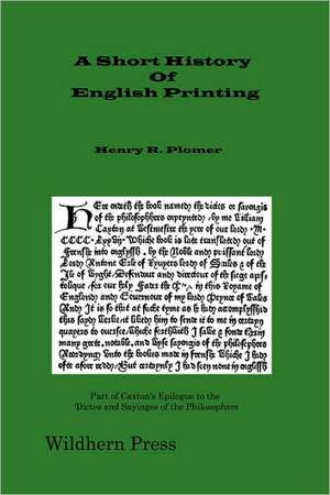 A Short History of English Printing 1476 - 1898 (Illustrated Edition 1900) de Henry R. Plomer