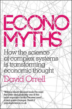 Economyths: How the Science of Complex Systems is Transforming Economic Thought de David Orrell