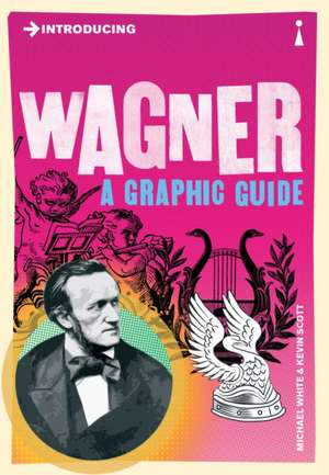 Introducing Wagner: A Graphic Guide de Michael White