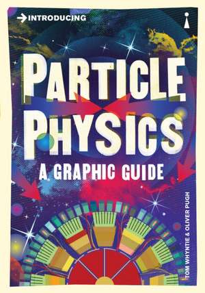 Introducing Particle Physics: A Graphic Guide de Tom Whyntie