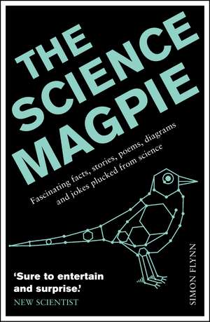 The Science Magpie: Fascinating facts, stories, poems, diagrams and jokes plucked from science de Simon Flynn