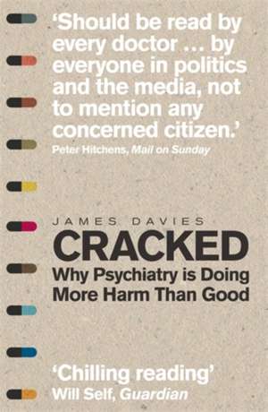 Cracked: Why Psychiatry is Doing More Harm Than Good de James Davies