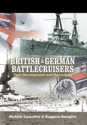 British and German Battlecruisers: Their Development and Operations de Michele Cosentino