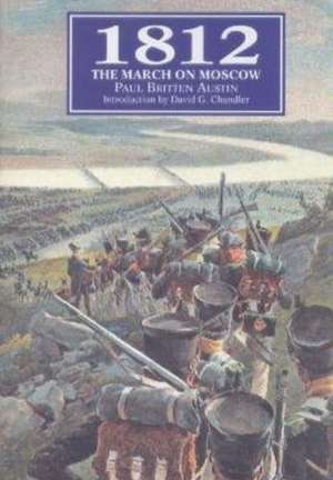 1812: The March on Moscow de Paul Britten Austin