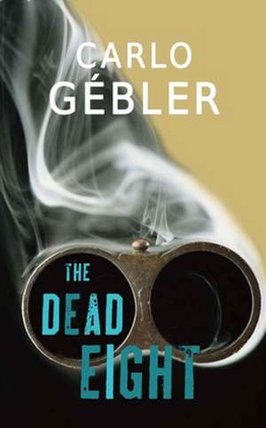 The Dead Eight de Carlo Gébler