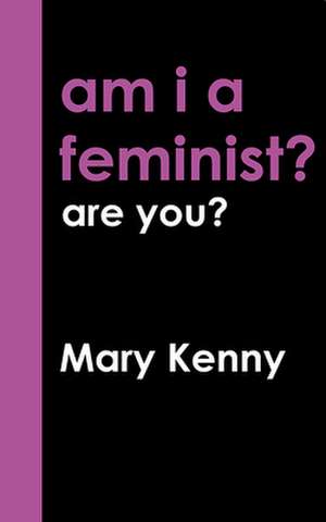 Kenny, M: Am I a Feminist? de Mary Kenny