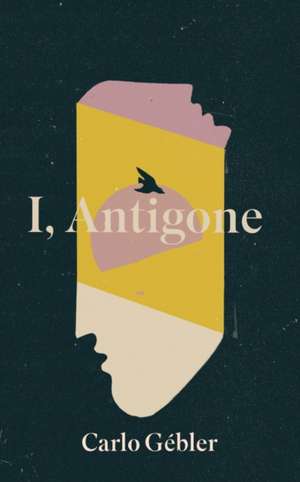 I, Antigone de Carlo Gebler