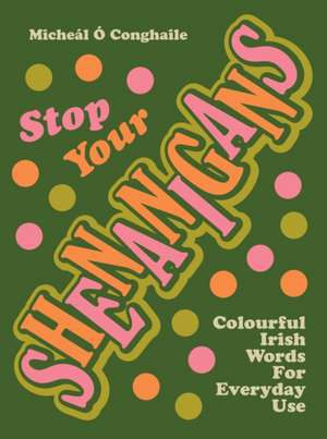 STOP YOUR SHENANIGANS de Micheal O Conghaile