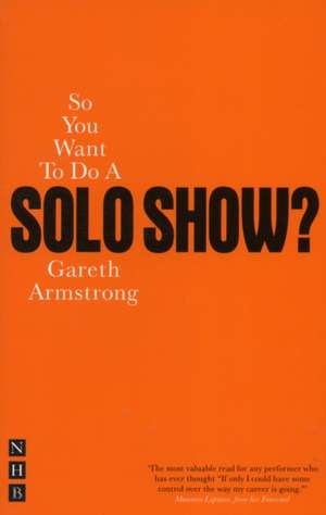 So You Want to Do a Solo Show? de Gareth Armstrong