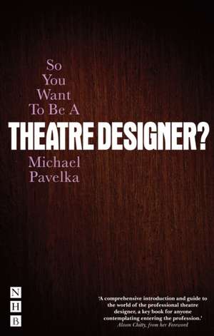 So You Want to Be a Theatre Designer?: (*But Were Afraid to Ask, Dear) de Michael Pavelka