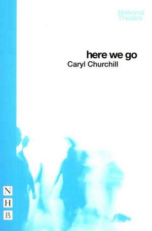 Here We Go de Caryl Churchill