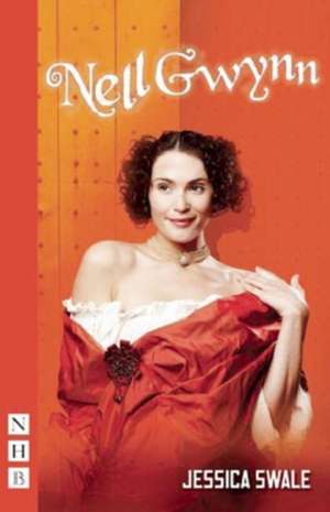 Nell Gwynn: (West End Edition) de Jessica Swale