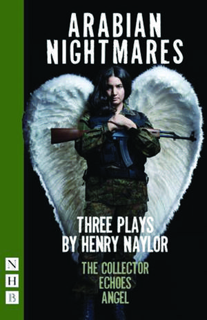 Arabian Nightmares: Three Plays de Henry Naylor