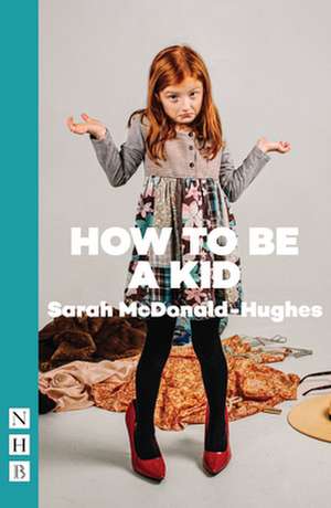 How to Be a Kid de Sarah McDonald-Hughes