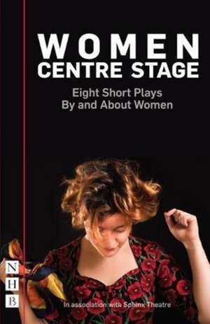 Women Centre Stage: Eight Short Plays By and About Women de Rose Lewenstein