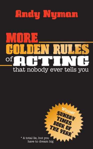 More Golden Rules of Acting: That Nobody Ever Tells You de Andy Nyman