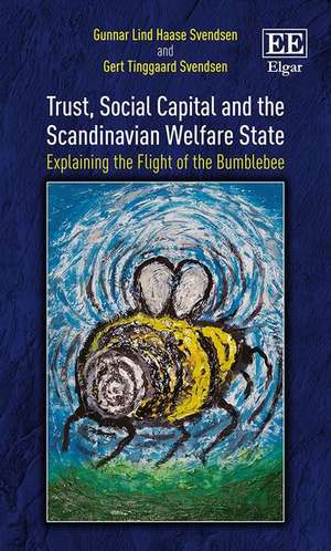 Trust, Social Capital and the Scandinavian Welfa – Explaining the Flight of the Bumblebee de Gunnar L.h. Svendsen