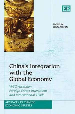 China′s Integration with the Global Economy – WTO Accession, Foreign Direct Investment and International Trade de Chunlai Chen