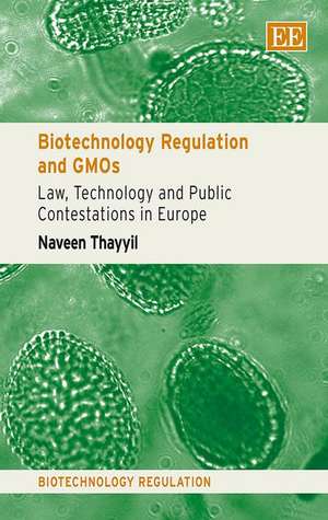 Biotechnology Regulation and GMOs – Law, Technology and Public Contestations in Europe de Naveen Thayyil