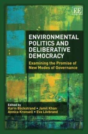 Environmental Politics and Deliberative Democrac – Examining the Promise of New Modes of Governance de Karin Bäckstrand