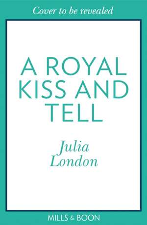 A Royal Kiss And Tell de Julia London