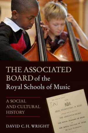 The Associated Board of the Royal Schools of Music - A Social and Cultural History: Paperback edition de David Wright