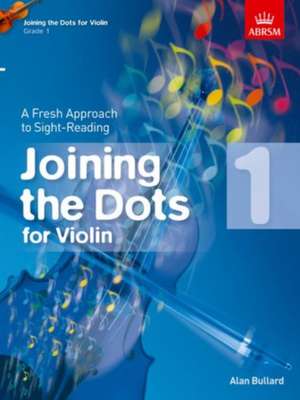 Joining the Dots for Violin, Grade 1: A Fresh Approach to Sight-Reading de Alan Bullard