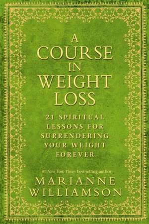 A Course in Weight Loss de Marianne Williamson