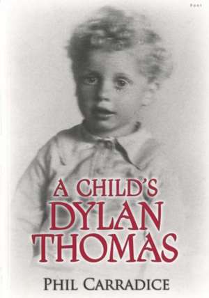 Child's Dylan Thomas, A de Phil Carradice