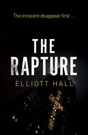 The Rapture: The innocent disappear first . . . de Elliott Hall