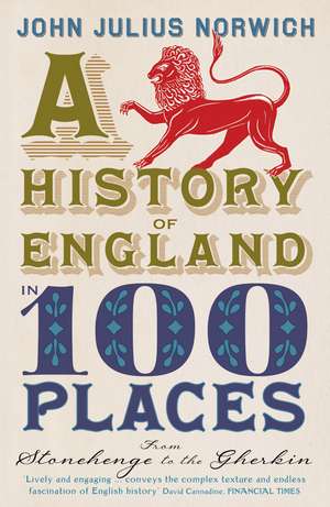 A History of England in 100 Places de John Julius Norwich