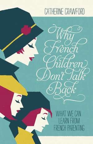 Why French Children Don't Talk Back de Catherine Crawford