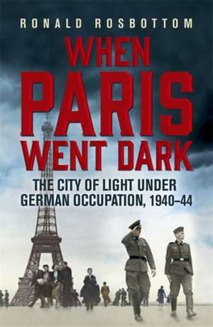 When Paris Went Dark de Ronald Rosbottom