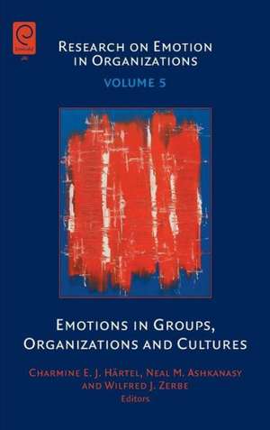 Emotions in Groups, Organizations and Cultures de Charmine E. J. Härtel