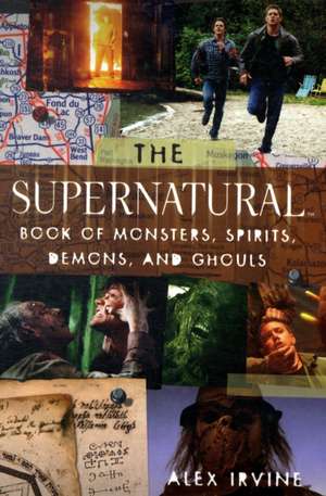 Supernatural Book of Monsters, Demons, Spirits and Ghouls de Alex Irvine