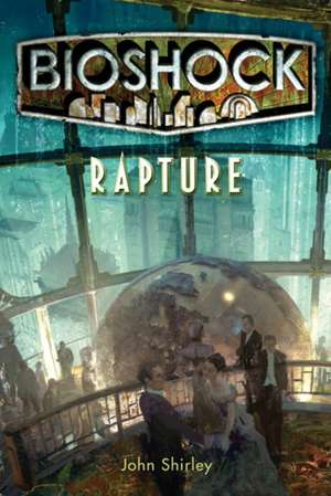 Bioshock - Rapture de John Shirley