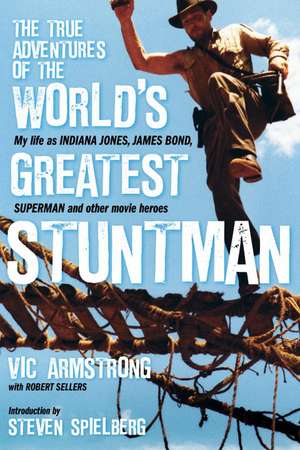 The True Adventures of the World's Greatest Stuntman: My Life as Indiana Jones, James Bond, Superman and Other Movie Heroes de Vic Armstrong