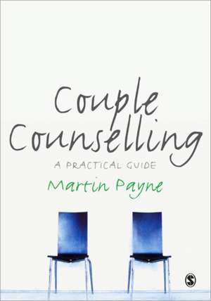 Couple Counselling: A Practical Guide de Martin Payne